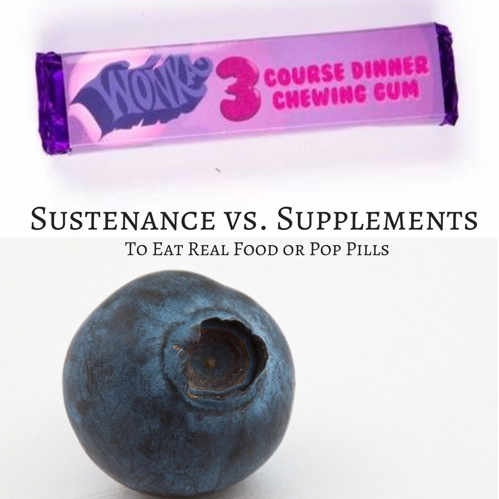 Sustenance vs. Supplements: To Eat Real Food or Pop Pills